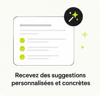 Recevez des suggestions personnalisées et concrètes